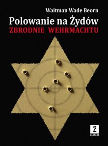 Polowanie na Żydów. Zbrodnie Wermachtu